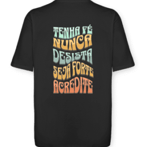 Camiseta Oversized - Tenha Fé Nunca Desista Seja Forte - Preto